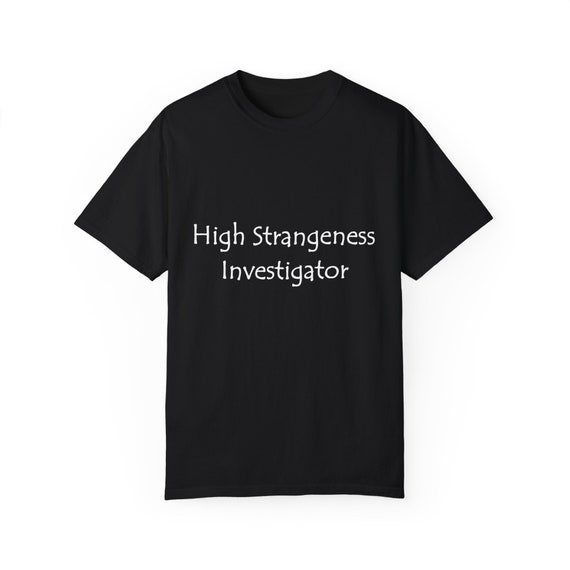 High Strangeness Investigator T-Shirt: UFO & Paranormal Research