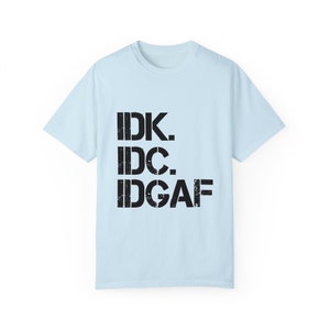 IDK IDC IDGAF T-Shirt: Retro Humor, Carefree Attitude Chambray