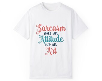 Sarcasm Is An Art T-Shirt: Humorous Sarcastic Friend Gift