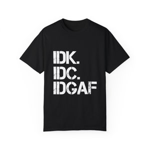 IDK IDC IDGAF T-Shirt: Retro Humor, Carefree Attitude Black