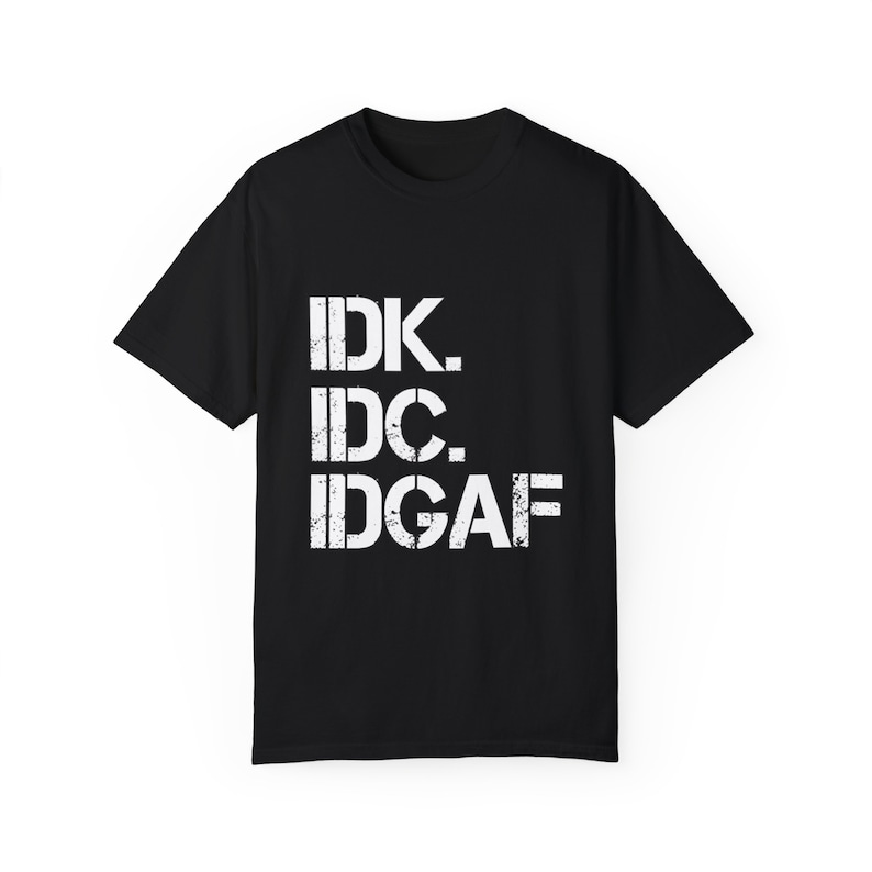 IDK IDC IDGAF T-Shirt: Retro Humor, Carefree Attitude Black