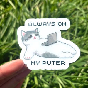 Always On My Puter Sticker - Kawaii Gamer Sticker, Gamer Kitty Sticker, Computer Gamer Girl Sticker, Cute Pixel Art PC Gaming Cat Sticker