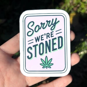Sorry We&#39;re Stoned Vinyl Sticker - Funny Marijuana Sticker, Cute Stoner Girl Decal, Pot & Mary Jane Stickers, Fun Gift Idea for Stoner BFF