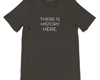 There Is History Here Unisex Crewneck T-shirt | History Lovers Shirt | History Nerd Gift