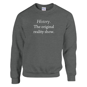 Funny History Sweater | Unisex History Sweatshirt | Perfect for History Lovers and History Teachers