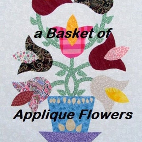 Baskets of Applique Flowers Quilt Patterns - From The Quilt Ladies PDF Download to you in MOMENTS