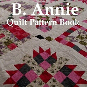 Könnte beinhalten: Ein Quiltmusterbuch mit dem Titel "B. Annie Quilt Pattern Book" mit einem farbenfrohen Quiltmuster auf dem Cover.