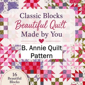 May include: A quilt pattern document titled Classic Blocks Beautiful Quilt Made by You and B. Annie Quilt Pattern, featuring a background of various pink, red, purple, and white geometric star-shaped fabric blocks and a 16 Beautiful Blocks label.
