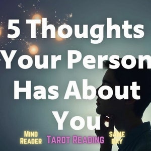 Same Hour What Do They Think, 5 Thoughts About You, Mind Reading Love Tarot, What Are They Thinking, Their True Thoughts Revealed