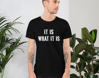 It Is What It Is - Unisex t-shirt