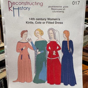 May include: A paper pattern titled "Reconstructing History" for 14th century dresses. The cover features illustrations of four women in long dresses of various colors: peach, green, red, and blue. The text reads "Kirtle, Cote or Fitted Dress."
