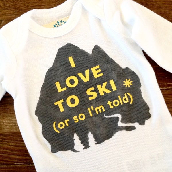 I LOVE TO SKI or so I'm told | funny baby boy bodysuit or girl baby clothing ski | newborn 6 12 18 months unusual baby gifts | mountain