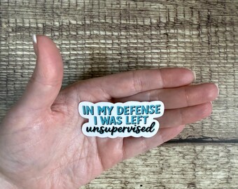 Funny Waterproof Sticker "In My Defense I Was Left Unsupervised" - Vinyl Decal for Laptops, Water Bottles, Journals