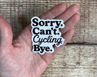 Sorry Can't Cycling Bye Sticker, Funny Cyclist Gift, Bike Humor Vinyl Decal for Laptop or Water Bottle
