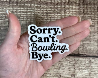 Sorry Can’t Bowling Bye Sticker, Funny Gift for Bowlers, Bowling Team Gift, Bowling Lover Waterproof Decal, Bowling Birthday Gift