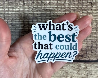 What's the Best That Could Happen Sticker, Motivational Mental Health Vinyl Decal, Positive Quote Gift for Laptop or Water Bottle
