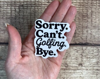 Sorry Can't Golfing Bye Sticker, Funny Golfer Gift, Golf Dad Humor Vinyl Decal for Laptop or Water Bottle