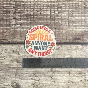 Funny Anxiety Sticker, “Going Into a Spiral Anyone Want Anything?”, Overthinker Gift, Mental Health Humor, Vinyl Decal, Waterproof image 2