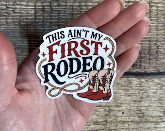 Country Western Waterproof Sticker - "Ain’t My First Rodeo" - Cowboy Boots Vinyl Decal