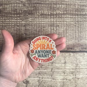 Funny Anxiety Sticker, “Going Into a Spiral Anyone Want Anything?”, Overthinker Gift, Mental Health Humor, Vinyl Decal, Waterproof image 1