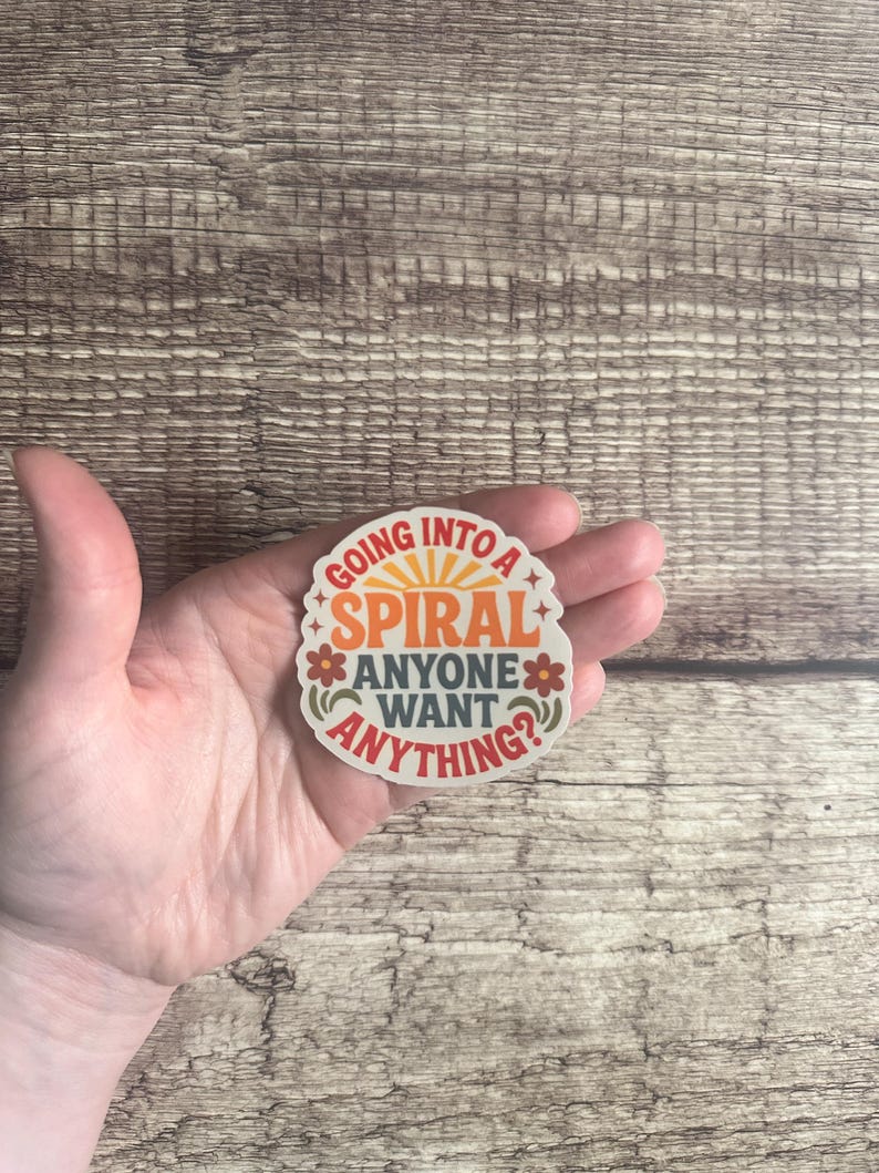 Funny Anxiety Sticker, “Going Into a Spiral Anyone Want Anything?”, Overthinker Gift, Mental Health Humor, Vinyl Decal, Waterproof image 1