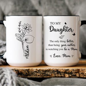 To My Daughter Coffee Mug, The Only Thing Better Than Being Your Mother, Mothers Day Gift for Daughter, Daughter Gift from Mom, New Mom Gift