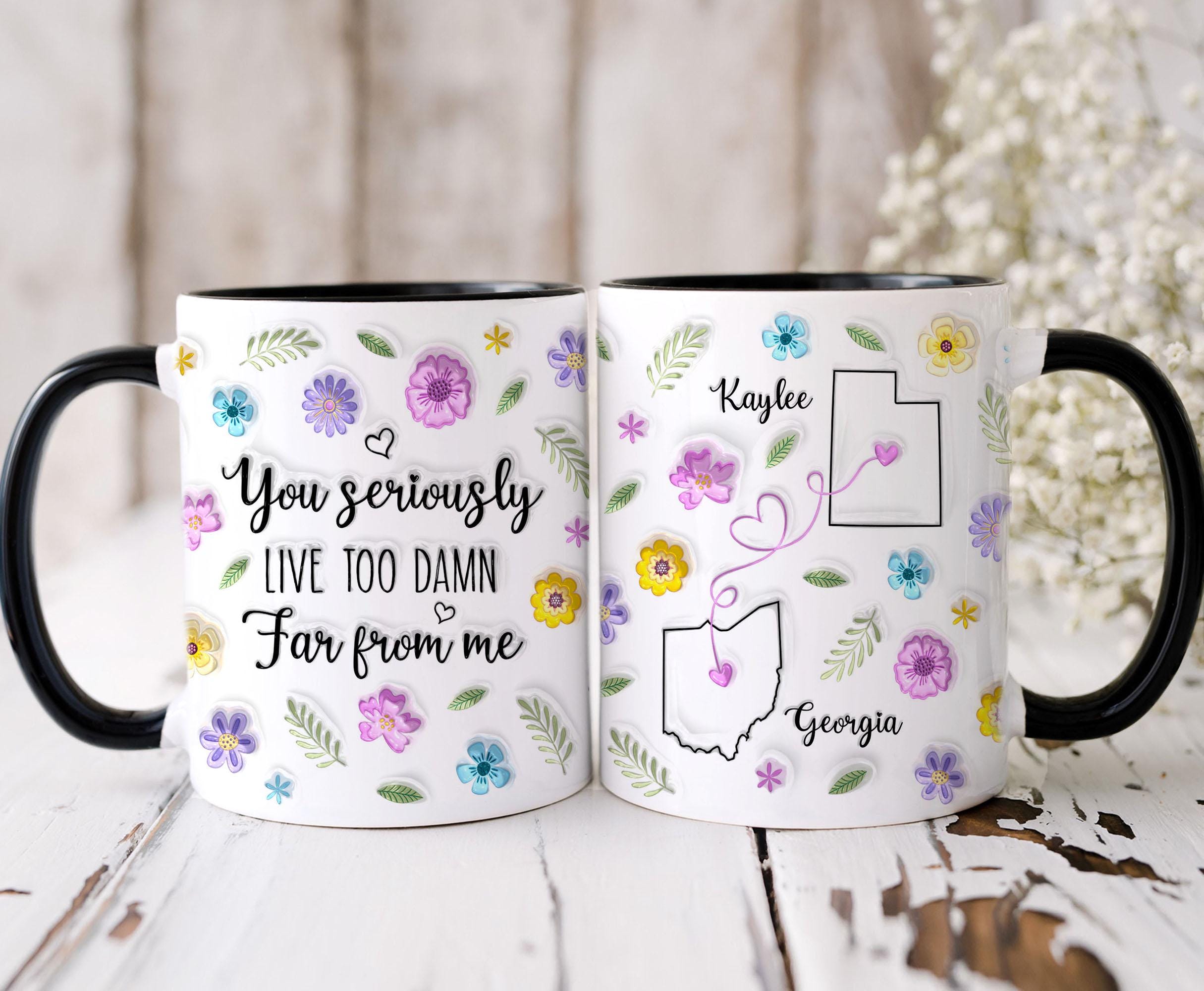 You Seriously Live Too Damn Far From Me 3D Inflated Effect Mug