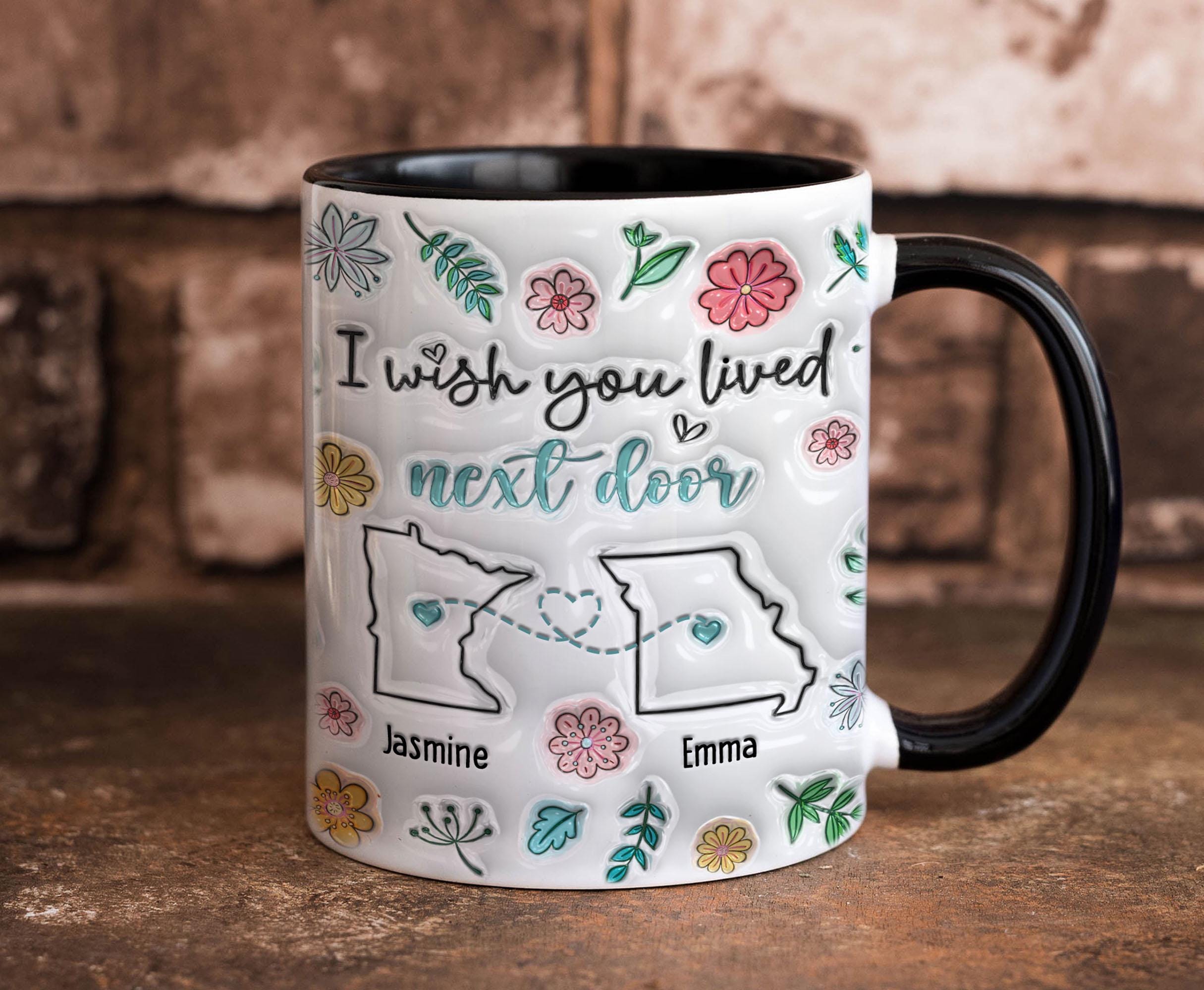 Tazza I Wish You Lived Next Door – Regalo Per Amica, Mamma O Figlia, Ceramica Bianca, Lavabile In Microonde