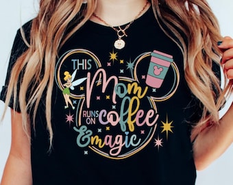 This Mom Runs on Coffee Magic Shirt, Disney Mom T-Shirt, Magical Mom Shirt, WDW Disneyland Trip Gift for Mom Mother, Family Disney Shirt