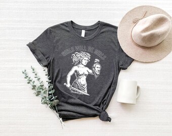 Feminist Medusa Graphic T Shirt: Girl Will Be Girls Women Tee, Empowered Goddess Shirt
