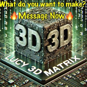 May include: A metallic cube with intricate circuit board patterns and the text 3D on its faces. The cube sits on a black base labeled LUCY 3D MATRIX. The image includes the text What do you want to make? Message Now with fire emojis.