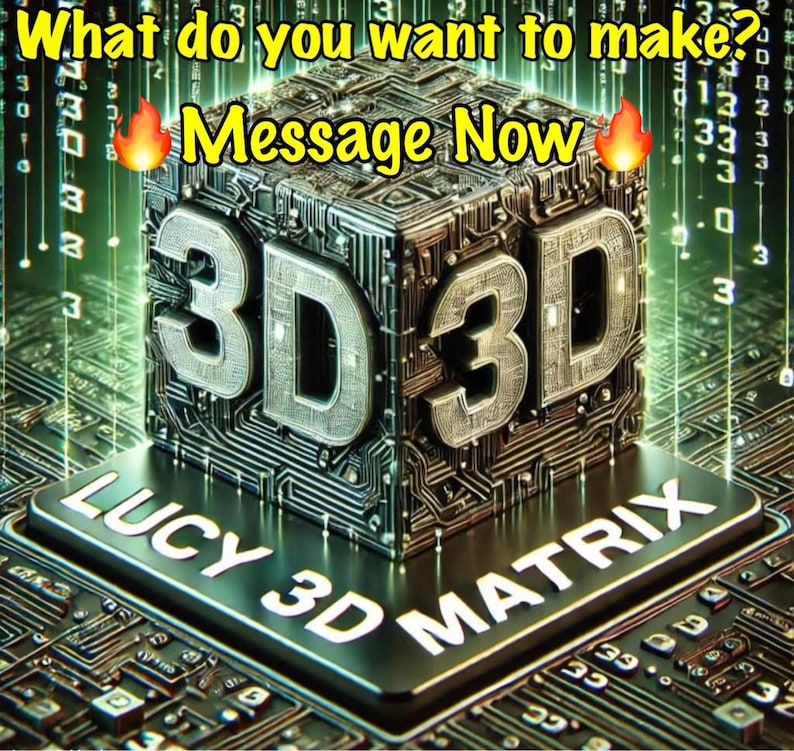 May include: A metallic cube with intricate circuit board patterns and the text 3D on its faces. The cube sits on a black base labeled LUCY 3D MATRIX. The image includes the text What do you want to make? Message Now with fire emojis.