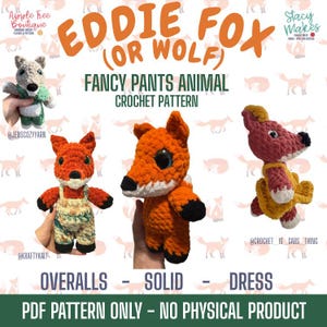 May include: Image of three crocheted fox dolls in different styles. The text reads "EDDIE FOX (OR WOLF) FANCY PANTS ANIMAL CROCHET PATTERN." The dolls are orange, gray, and pink, with black and white accents. The bottom text says "OVERALLS - SOLID - DRESS PDF PATTERN ONLY - NO PHYSICAL PRODUCT."
