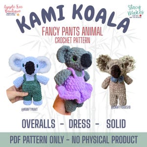 May include: Image of three crochet koala toys. The koalas are in different colors and outfits, including overalls, a dress, and a solid design. The text "KAMI KOALA FANCY PANTS ANIMAL CROCHET PATTERN" is displayed above the koalas. The text "PDF PATTERN ONLY - NO PHYSICAL PRODUCT" is displayed below.
