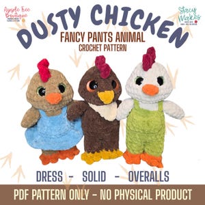May include: Three crochet chicken dolls with red combs, orange beaks, and large eyes. One chicken wears a blue dress, another is solid brown, and the third has green overalls. The text reads "DUSTY CHICKEN FANCY PANTS ANIMAL CROCHET PATTERN".