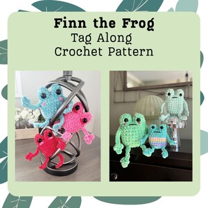 May include: A crochet pattern for a frog amigurumi toy. The pattern is called "Finn the Frog Tag Along". The image shows three crocheted frogs in different colors: blue, pink, and green.