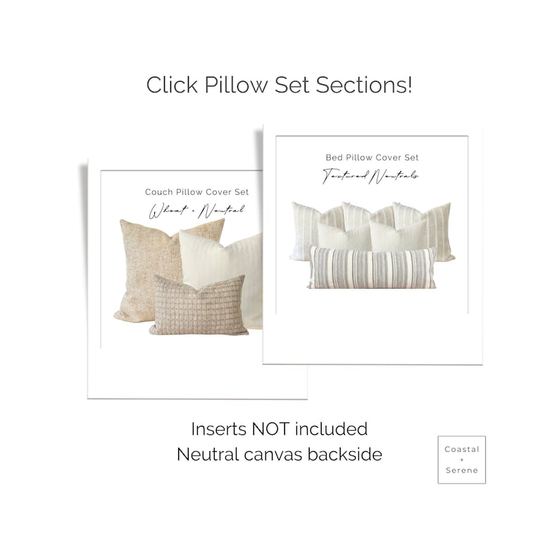 May include: Two sets of pillow covers, one for a couch and one for a bed. The couch pillow covers are in a wheat and neutral color scheme. The bed pillow covers are in a textured neutral color scheme. The text "Inserts NOT included" and "Neutral canvas backside" is displayed below the pillow covers. The text "Coastal" and "Serene" is displayed in a small box to the right of the pillow covers.