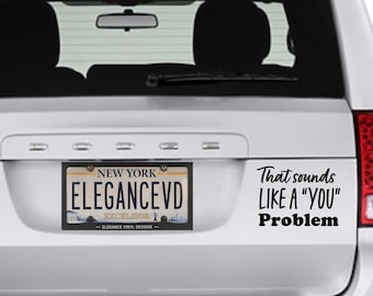 That Sounds Like a You Problem Sarcastic Vinyl Decal, Laptop Sticker, Tumbler Gift