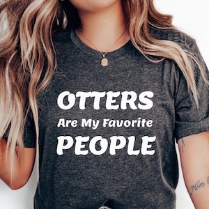 Otter Shirt Gifts for Otter Lovers Tee Gift For Otter Mom TShirt Otter Gift Funny Otter Shirt for pet lover T-shirt for animal lover T shirt