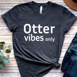 Otter TShirt Animal Lover Gift Otter Dad Tee Otter Lover Shirt Funny Otter Shirt Pet Lover T Shirt for women gift for mom T-Shirt for her