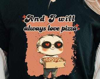 Funny Pizza Lover Shirt And I Will Always Love Pizza Foodie Gift Cute Humor Tee Retro Style 80s Inspired T-Shirt Quirky Pizza Addict Gift