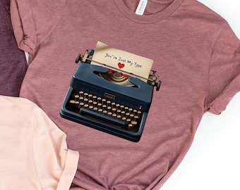You’re Just My Type T Shirt Nostalgic Romantic Graphic Tee Retro Valentine’s Gift for Writers and Typists
