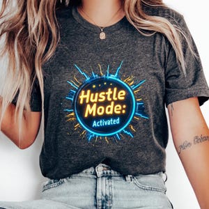 Hustle Mode Activated T Shirt Motivational Work Graphic Tee for Men and Women High Energy Remote Worker Gift for Productivity Enthusiasts