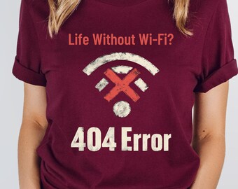 Life Without WiFi 404 Error T Shirt Funny Internet Humor Graphic Tee for Men and Women Tech Dependency Gift for Remote Workers