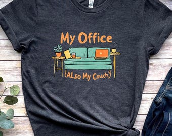 My Office Is My Couch Shirt Funny Remote Worker Tee Cozy Work From Home Shirt work from home gift for home workers