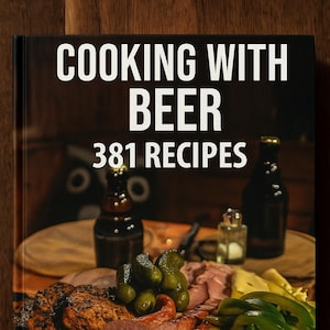 Cooking with Beer 381 Recipes