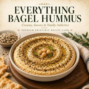 May include: A premium printable recipe card titled EVERYTHING BAGEL HUMMUS Creamy, Savory & Totally Addictive. The image features a beige bowl of hummus topped with olive oil, chickpeas, and everything bagel seasoning on a wooden board.