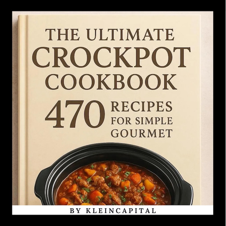May include: A cookbook titled "THE ULTIMATE CROCKPOT COOKBOOK" with the number "470" and the words "RECIPES FOR SIMPLE GOURMET" in brown text on a cream-colored background. A black crockpot filled with stew is at the bottom. The author is "KLEINCAPITAL".