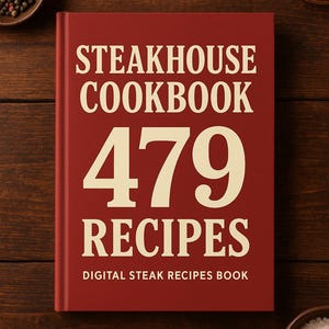 Steakhouse Cookbook: 479 Grilling & Meat Recipes (PDF Download)