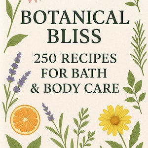 May include: A cream-coloured book cover featuring the title "BOTANICAL BLISS" in dark green, and the text "250 RECIPES FOR BATH & BODY CARE." The cover is adorned with illustrations of flowers, leaves, and an orange slice.